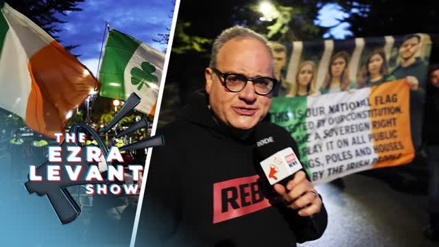 Ezra's Final Thoughts on the Chaos in Dublin | THE EZRA LEVANT SHOW