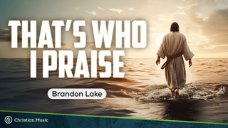 Brandon Lake - That's Who I Praise (LYRICS)