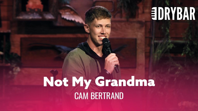 Your Grandma Shouldn't Be Attractive. Cam Bertrand