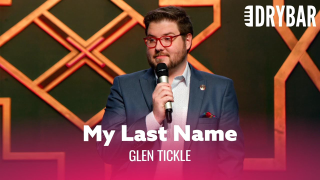 My Last Name REALLY Is Tickle. Glen Tickle