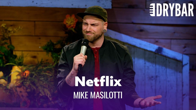 Nobody Is Paying For Their Own Netflix Account. Mike Masilotti