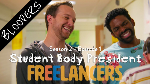 Student Body President - Episode 1 Season 2 - Freelancers BLOOPERS