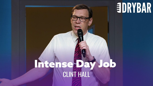 Some Day Jobs Are More Intense Than Others. Clint Hall