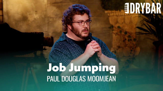 You Probably Shouldn't Jump From Job To Job. Paul Douglas Moomjean