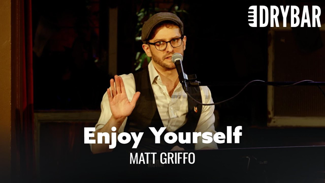 Enjoy Yourself Before You're Dead. Matt Griffo