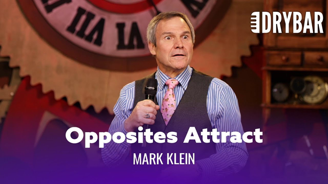 Opposites Really Do Attract. Mark Klein