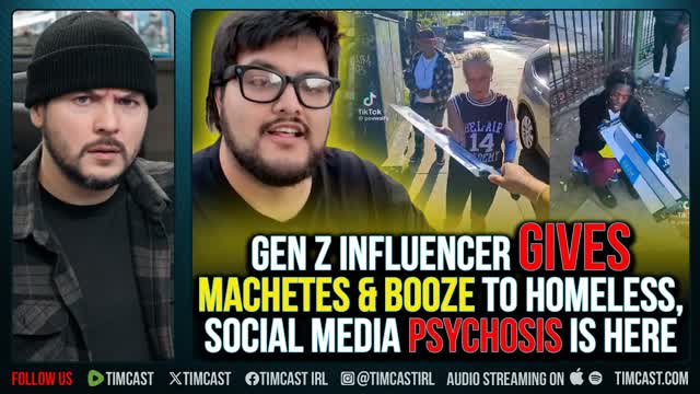 Gen Z Influencer Gives MACHETES & BOOZE To Homeless, Social Media PSYCHOSIS Is Here