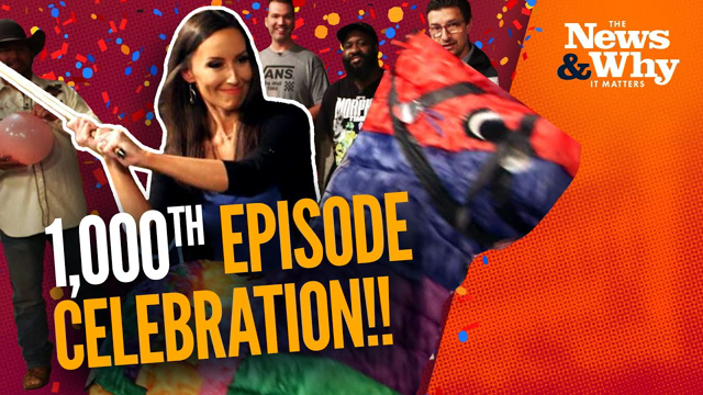 WHY IT MATTERS: The News & Why Celebrates 1,000 Episodes! | The News & Why It Matters | Ep 1000