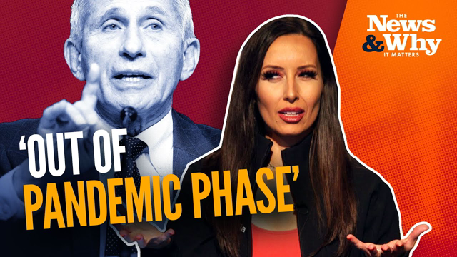 Fauci Declares US Pandemic OVER, but Vaccines for YEARS?! | The News & Why It Matters | Ep 1007