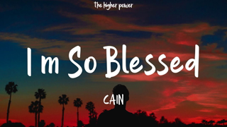CAIN - I'm So Blessed (Lyrics)