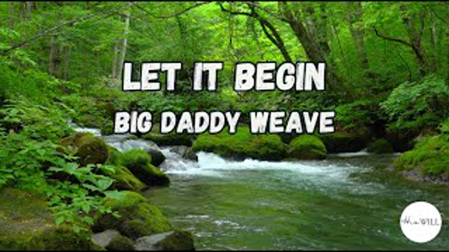Let It Begin (Lyrics) | Big Daddy Weave