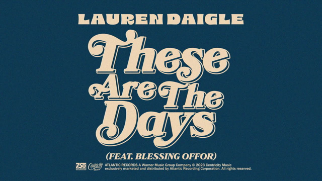 Lauren Daigle - These Are The Days (feat. Blessing Offor) (Official Lyric Video)