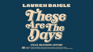 Lauren Daigle - These Are The Days (feat. Blessing Offor) (Official Lyric Video)