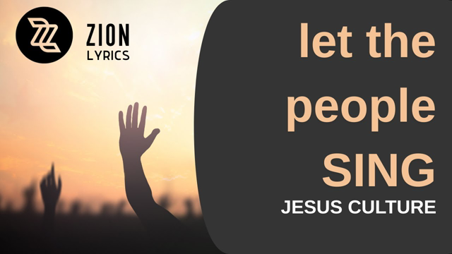 Let The People Sing  |  Jesus Culture  |  (Lyric Video)