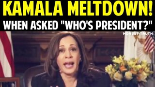 KAMALA MELTDOWN! WHEN ASKED "WHO'S PRESIDENT?"