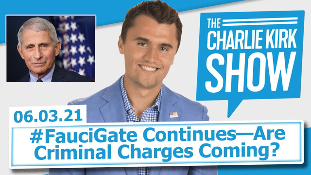 #FauciGate Continues—Are Criminal Charges Coming? | The Charlie Kirk Show LIVE 06.03.21