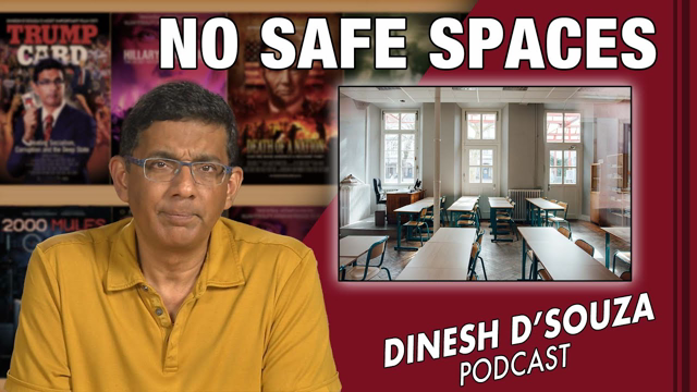 NO SAFE SPACES  Dinesh D’Souza Podcast Ep339