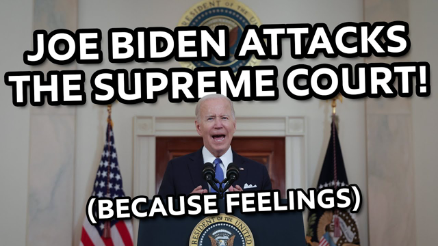 Joe Biden ATTACKS the Supreme Court!! (Because Feelings)