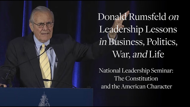 Donald Rumsfeld on Leadership Lessons in Business, Politics, War, and Life