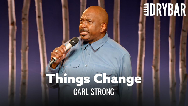So Many Things Change When You Get Older. Carl Strong