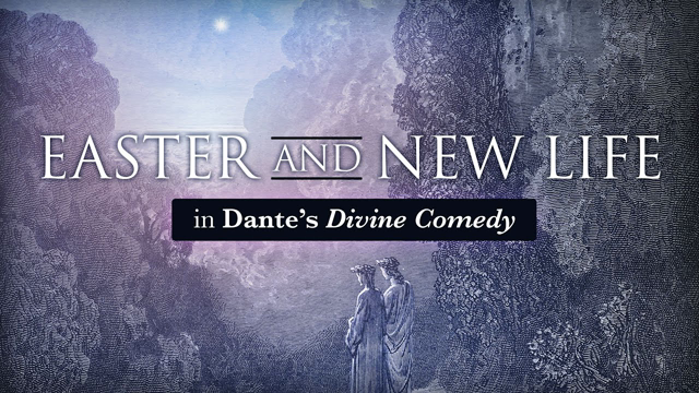 Easter and New Life | Dante’s Divine Comedy | A free online course | Available May 25