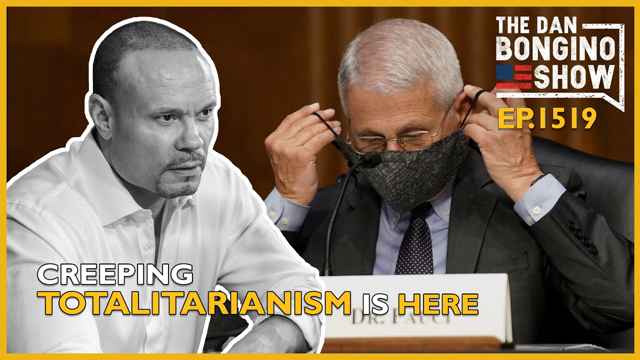 Ep. 1519 Creeping Totalitarianism is Here - The Dan Bongino Show®
