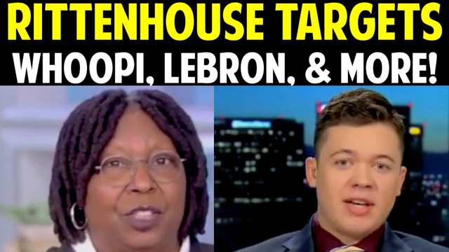 RITTENHOUSE TARGETS WHOOPI, LEBRON, & MORE!