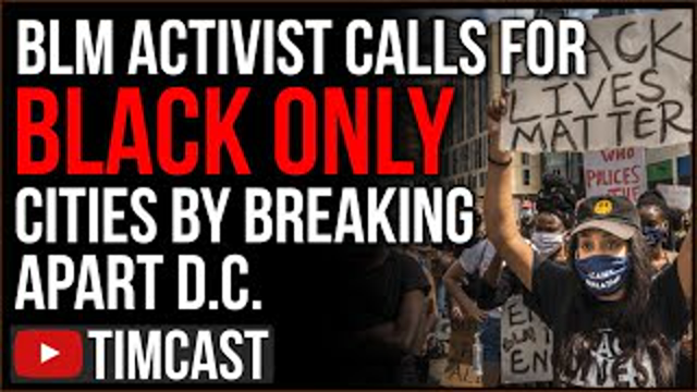BLM Activist Proposes Black Only Cities Or "Autonomous Zones" In D.C. Democrats Warn Of "Civil War"