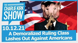 A Demoralized Ruling Class Lashes Out Against Americans | The Charlie Kirk Show LIVE 10.12.21v