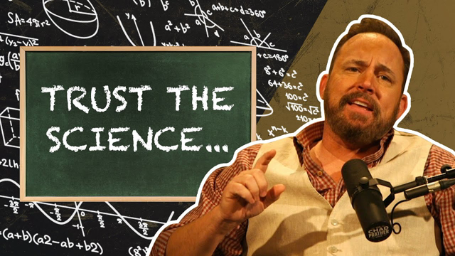 Trust the Science … Only When It Fits Your Agenda | The Chad Prather Show