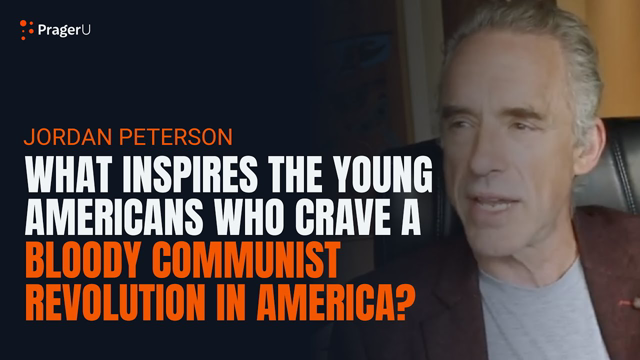 Jordan Peterson: Why Do Young Americans Crave Bloody Revolution?