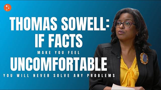 Thomas Sowell: If FACTS Make You Feel Uncomfortable You Will Never Solve any Problems