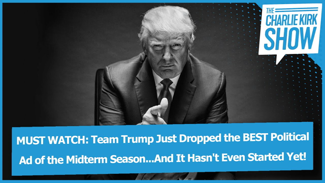 Team Trump Just Dropped the BEST PoliticalAd of the Midterm Season...And It Hasn't Even Started Yet!