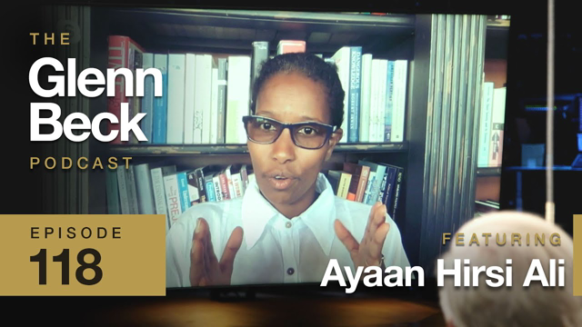 Fake Feminists Ignore the Jihad Against Women | Ayaan Hirsi Ali | The Glenn Beck Podcast | Ep 118