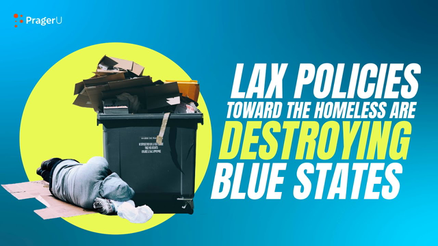 Lax Homeless Policies Toward The Homeless Are DESTROYING Blue States