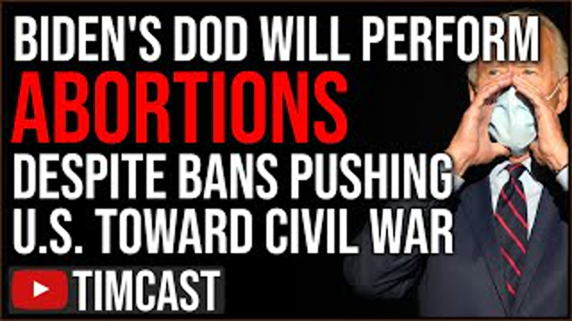 Biden DOD Declares They Will DEFY State Law And Perform Abortions Setting U.S. Up For Civil War
