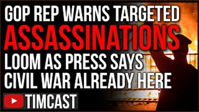 GOP Rep Warns Of Targeted ASSASSINATIONS Looming In New U.S. Civil War, Press Says Its ALREADY Here