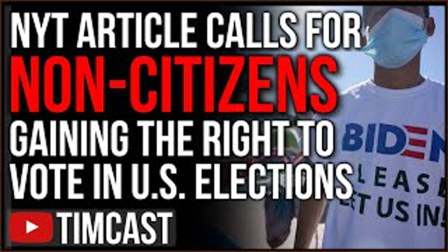 NYT Article Says Non-Citizens Should Vote, Notes It Would Help Democrats And DESTROY The Republicans