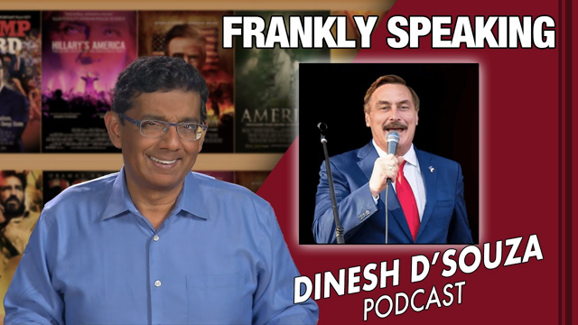 FRANKLY SPEAKING Dinesh D’Souza Podcast Ep 110