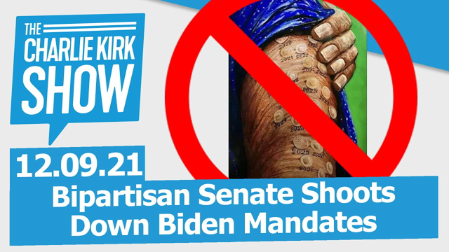 Bipartisan Senate Shoots Down Biden Mandates | The Charlie Kirk Show LIVE 12.09.21