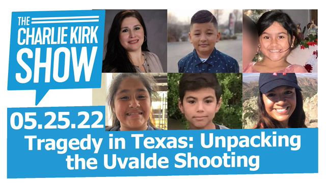 Tragedy in Texas: Unpacking the Uvalde Shooting | The Charlie Kirk Show LIVE 05.25.22