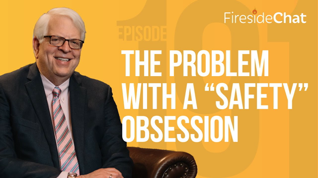 Fireside Chat Ep. 191 — The Problem with a "Safety" Obsession
