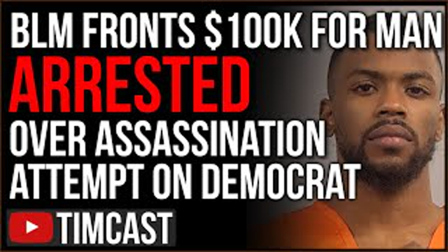 BLM Fronts $100k To Bail Man Arrested For Assassination Attempt Of Democrat, Media Writes PUFF PIECE