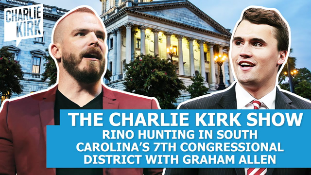 RINO Hunting in South Carolina's 7th Congressional District with Graham Allen—The Charlie Kirk Show