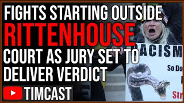 Rittenhouse Jury To Deliver Verdict ANY MOMENT, Fights Erupt As National Guard Prepares For BLM Riot