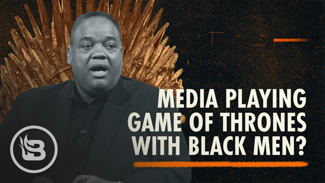 Is the Media Playing Game of Thrones With Black Men? | Fearless with Jason Whitlock