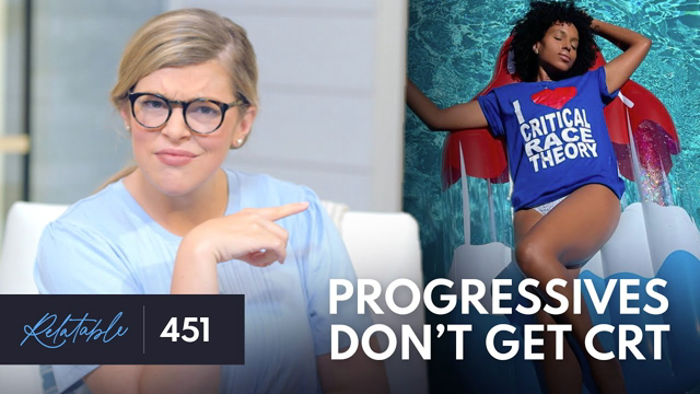 Critical Race Theory: The Left Loves It ... But Doesn’t Understand It | Ep 451