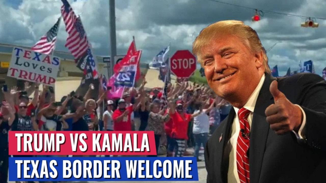 How The Texas Border Welcomed Trump Vs Kamala Tells Ya Everything You Need To Know