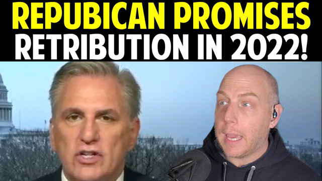 REPUBLICAN PROMISES RETRIBUTION IN 2022!