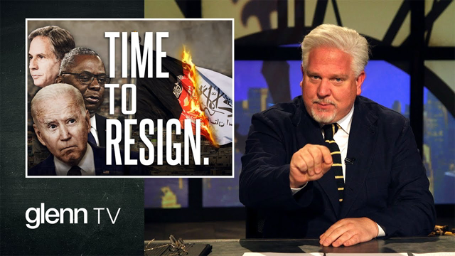 RESIGN NOW: The U.S. Leaders Responsible for the Afghanistan DISASTER | Glenn TV | Ep 132